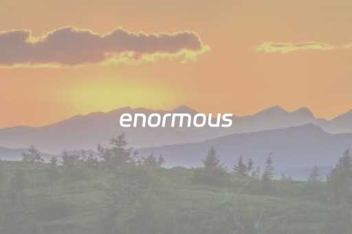 enormous（enormously）